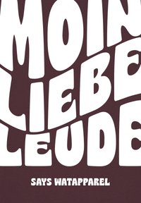 Bordeauxrotes T-Shirt mit großen weißen Buchstaben in runder Schrift, auf dem "MOIN LIEBE LEUTE" steht, sowie "SAYS WATAPPAREL" in kleinerer Schrift.