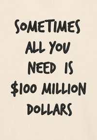 Tessuto di colore crema con testo in bold nero che recita "A VOLTE TUTTO CIÒ CHE SERVE È UN MILIARDO DI DOLLARI", con uno stile di font informale.