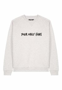 Felpa grigia chiara con colletto a girocollo e maniche raglan. Scritta nera "YOUR ONLY FANS" stampata sul davanti. Texture del tessuto morbida.