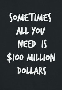 Poster nero con testo bianco in grassetto che recita "A VOLTE TUTTO CIO' DI CUI HAI BISOGNO SONO 100 MILIONI DI DOLLARI", caratterizzato da uno stile di font semplice e scritto a mano.