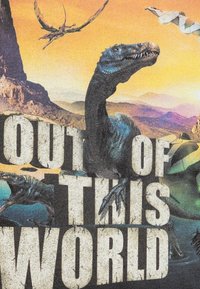 Grafik mit einem blauen Dinosaurier vor einem bunten Hintergrund mit Bergen, Vögeln und dem Text "OUT OF THIS WORLD" in großen, robusten Buchstaben.