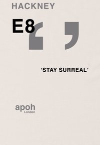 Grafický design s béžovým pozadím a černou a šedou typografií. Text zahrnuje "HACKNEY E8", "STAY SURREAL" a "apoh London".