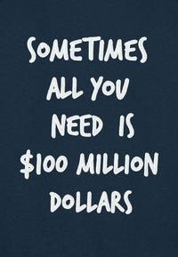 Tissu bleu foncé avec du texte blanc indiquant « Parfois, tout ce dont vous avez besoin, c'est de 100 millions de dollars » dans une police grasse et ludique.
